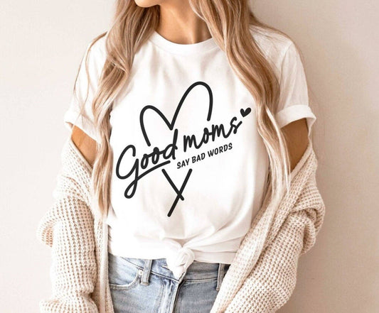 *Good Moms Say Bad Words In Heart T-Shirt or Crew Sweatshirt