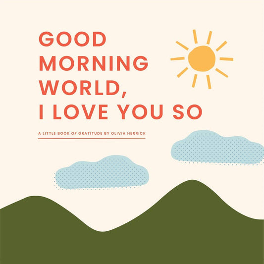 Good Morning, World—I Love You So Book